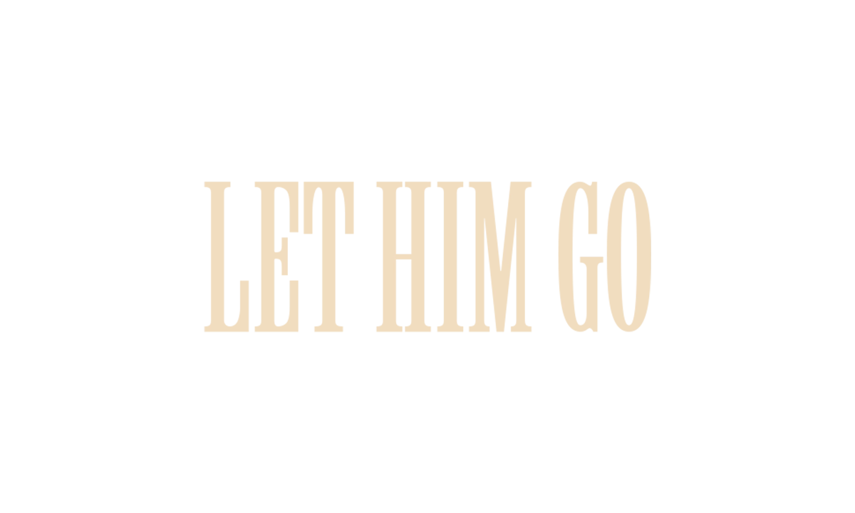 Let him go